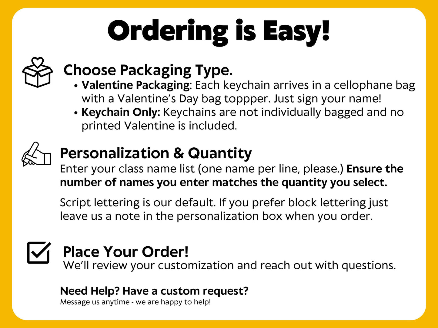 May include: A yellow background with black text that reads "Ordering is Easy!" and instructions for ordering personalized keychains. Instructions include choosing a font, packaging type, personalization, and quantity.